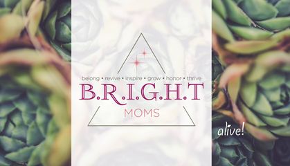 BRIGHT Mom’s Is Back!