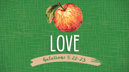 Fruit of the Spirit #1: Love