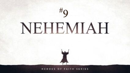 Heroes of Faith 2023 #9: Nehemiah