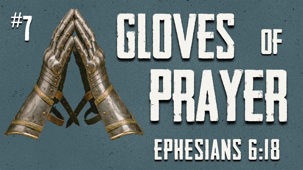 Full Armor #7: The Gloves of Prayer
